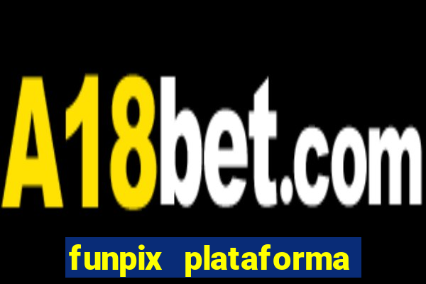 funpix plataforma de jogos